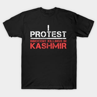 I Protest Innocent Killings In Kashmir - Stand With Kashmir T-Shirt